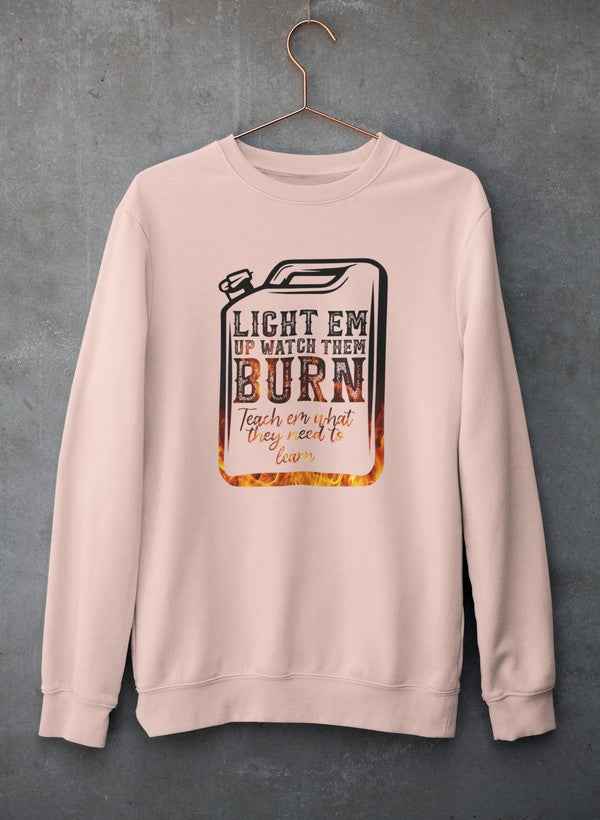 Light Em Up Watch Them Burn Sweat Shirt
